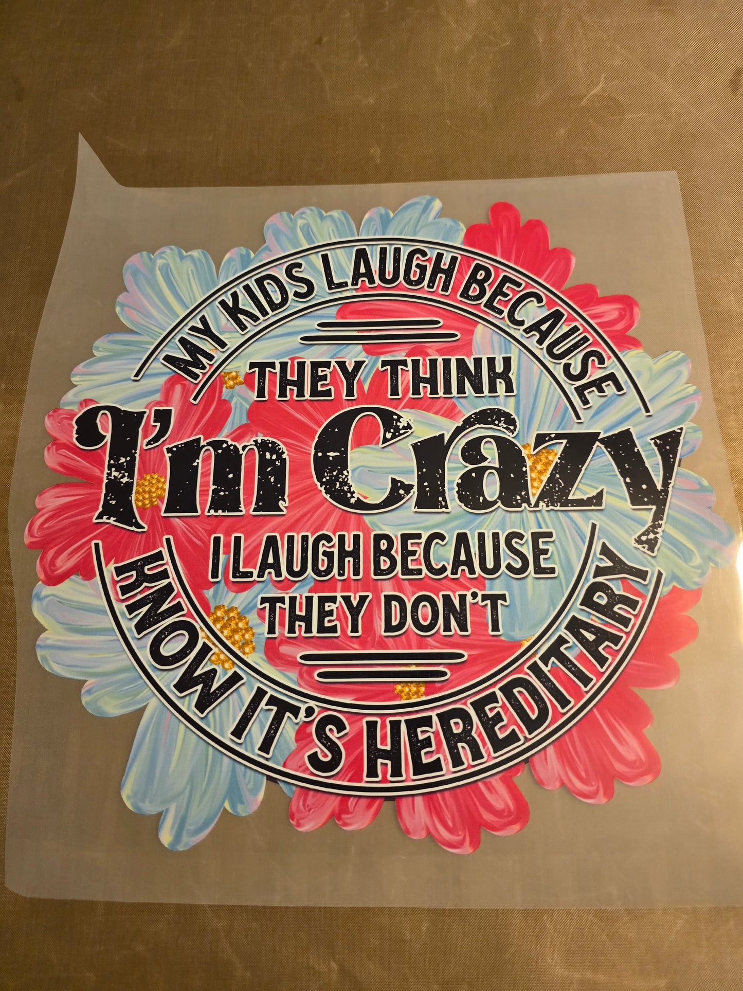 My Kids Laugh Because They Think I'm Crazy, I Laugh Because They Don't Know It's Hereditary Design