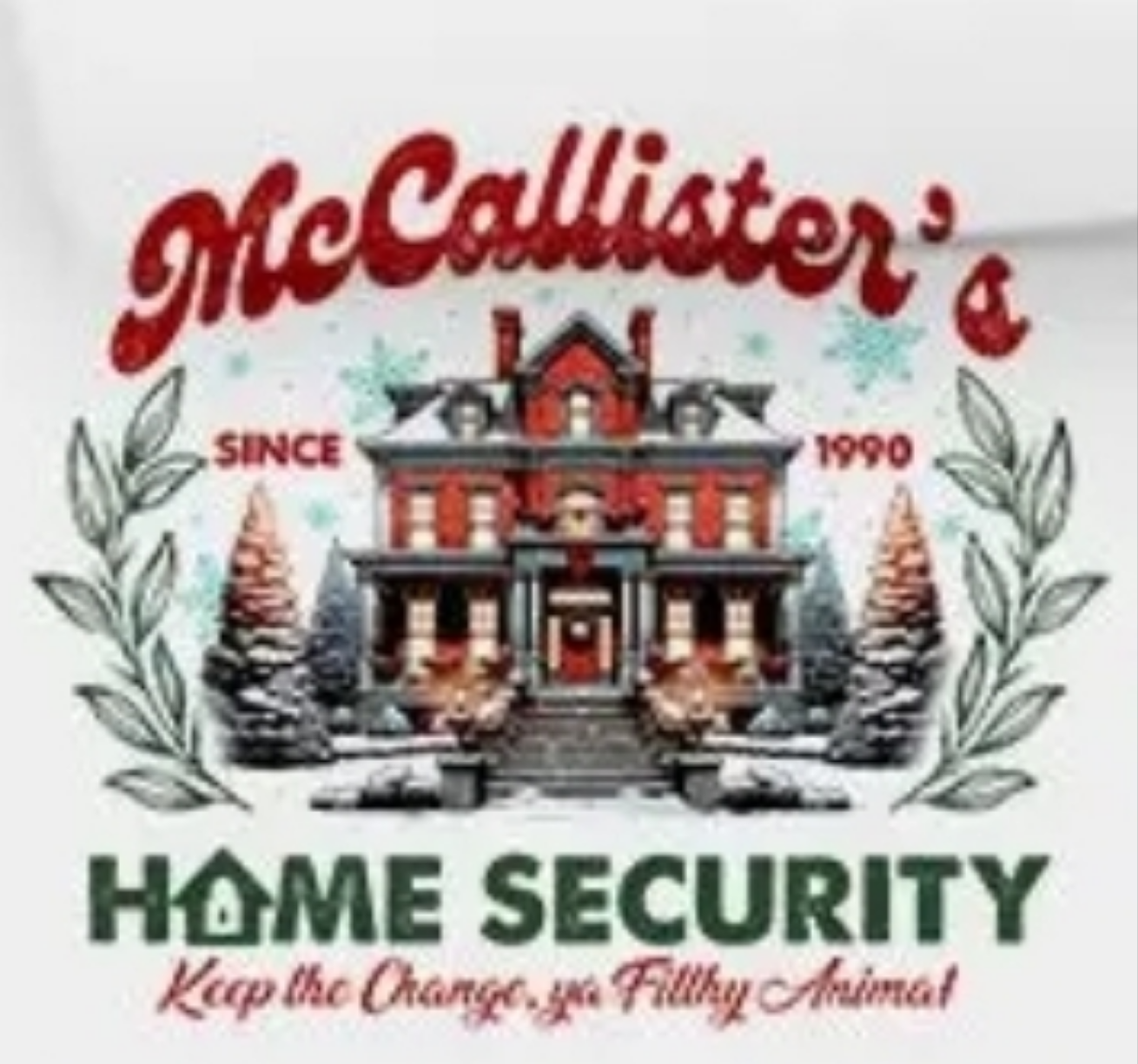 McCallister's Home Security, Keep the Change Ya Filthy Animal! Design
