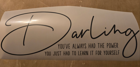 Darling You've Always Had the Power You Just Had to Learn It for Yourself Design