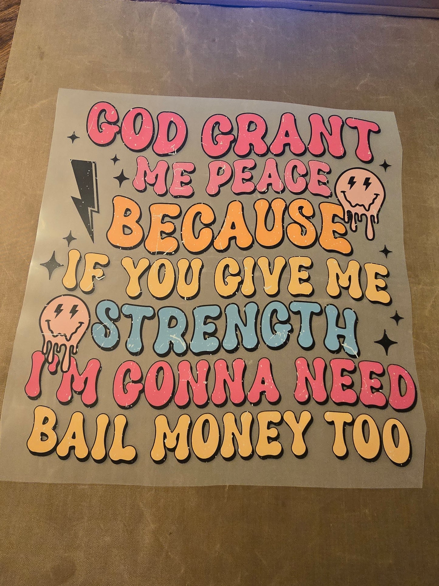 God Grant Me Peace Because If You Give Me Strength I'm Gonna Need Bail Money Too Design