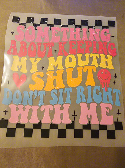 Something About Keeping My Mouth Shut Don't Sit Right With Me Design