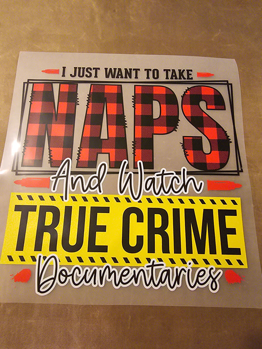 I Just Want to Take Naps & Watch True Crime Documentaries Design