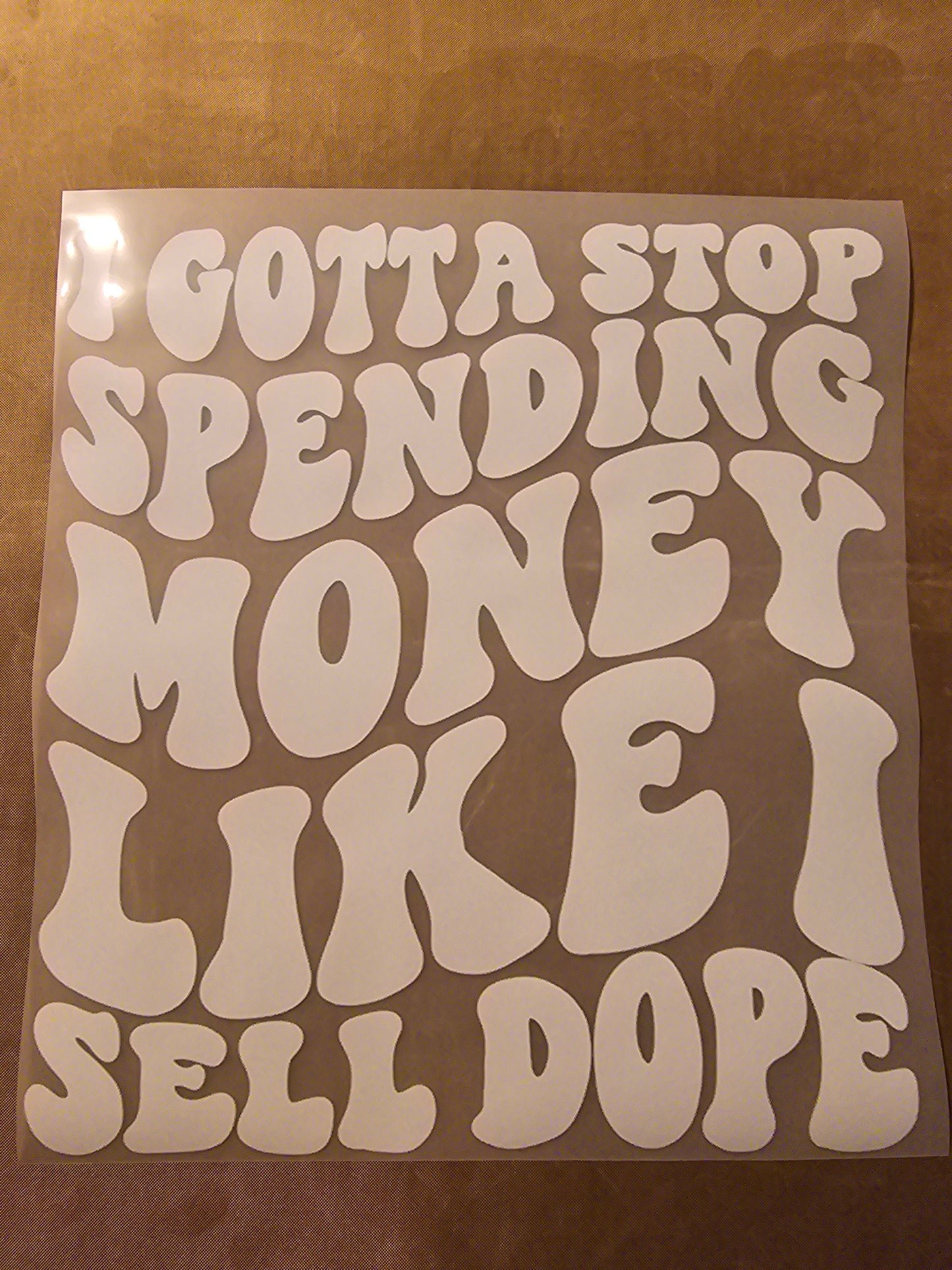 I Gotta Stop Spending Money Like I Sell Dope Design