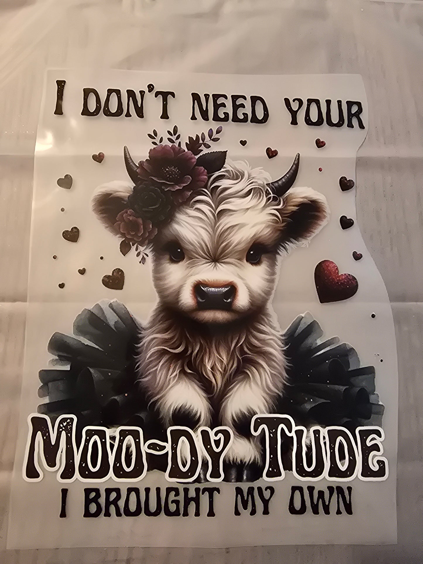 I Don't Need Your Moody Tude. I Brought My Own Cow Design