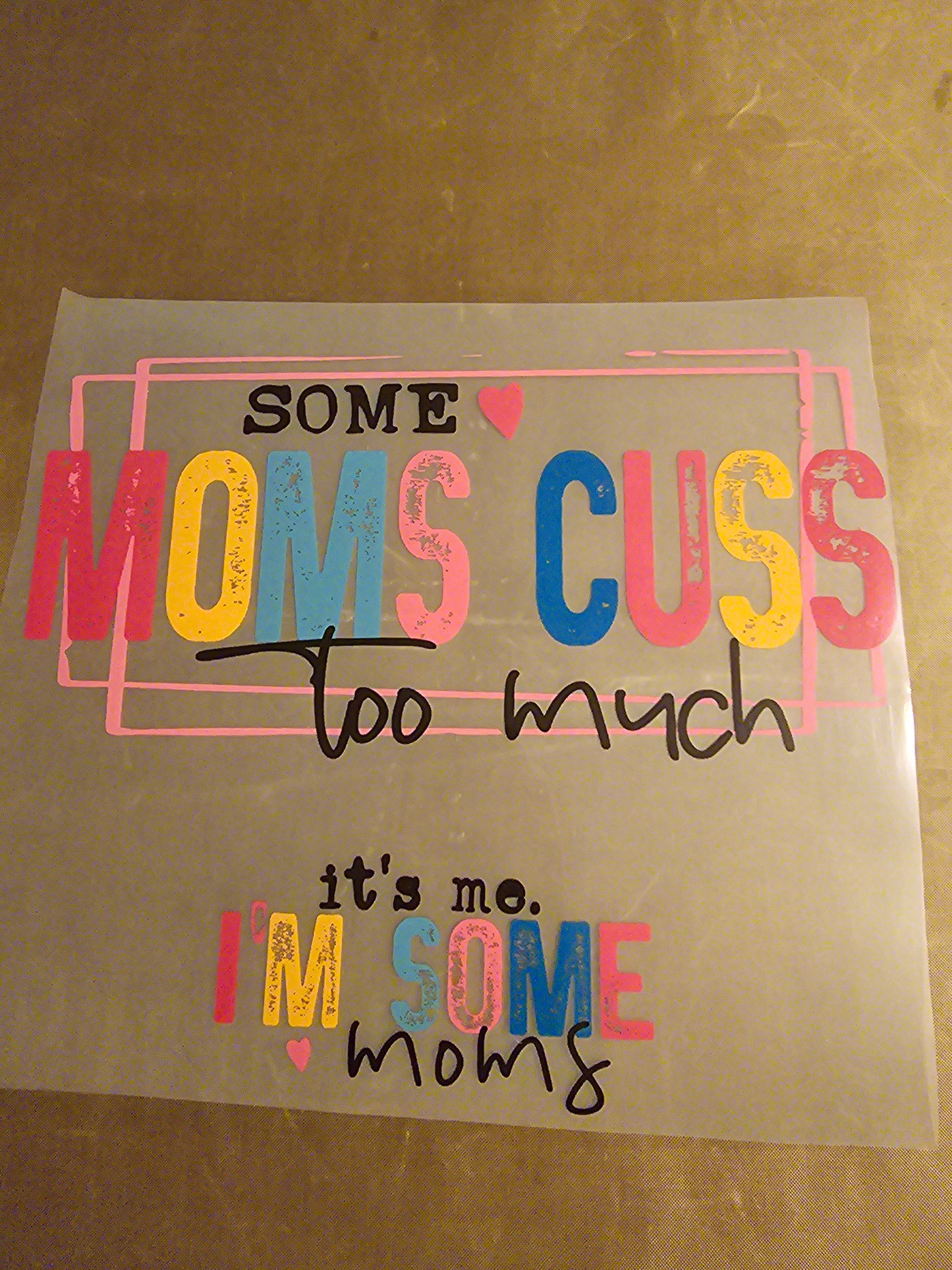 Some Mom's Cuss Too Much, It's Me. I'm Some Mom's Design