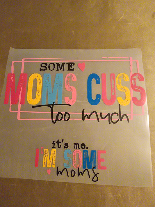 Some Mom's Cuss Too Much, It's Me. I'm Some Mom's Design
